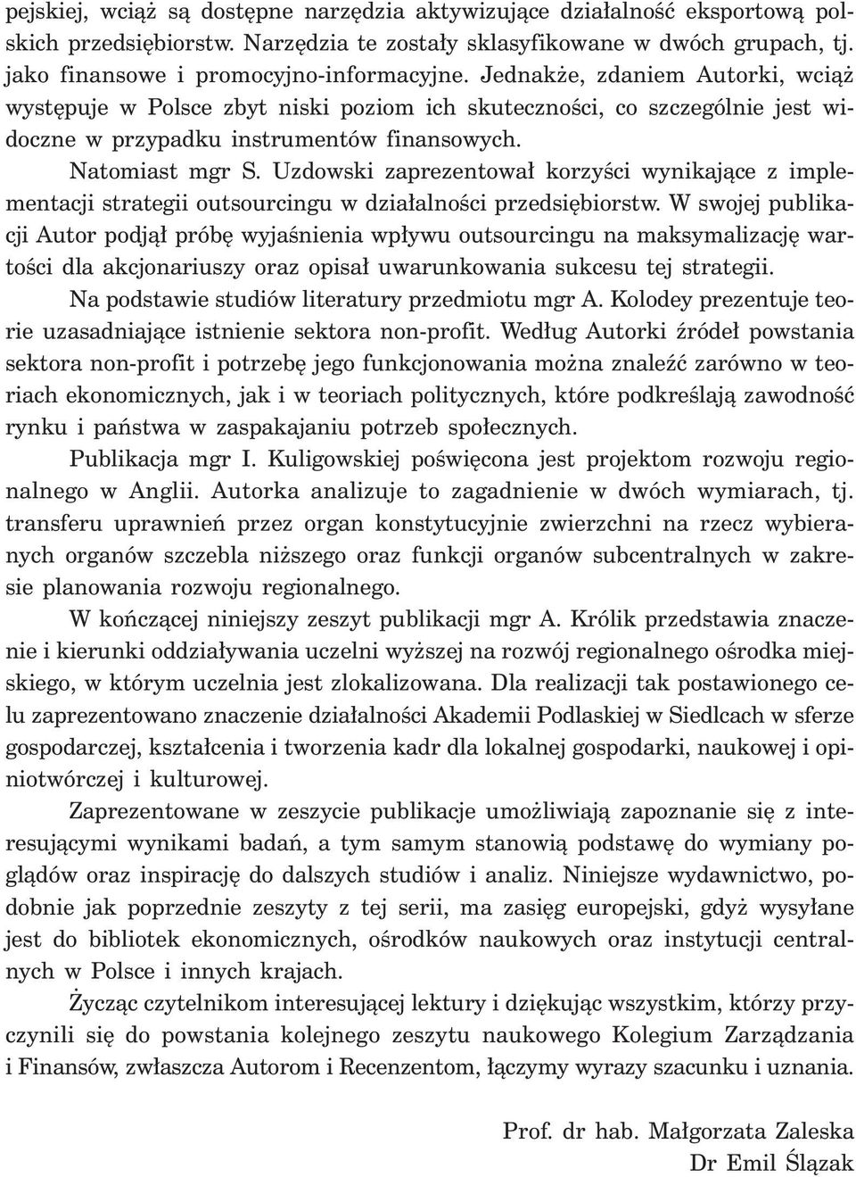 Uzdowski zaprezentowa korzyêci wynikajàce z implementacji strategii outsourcingu w dzia alnoêci przedsi biorstw.