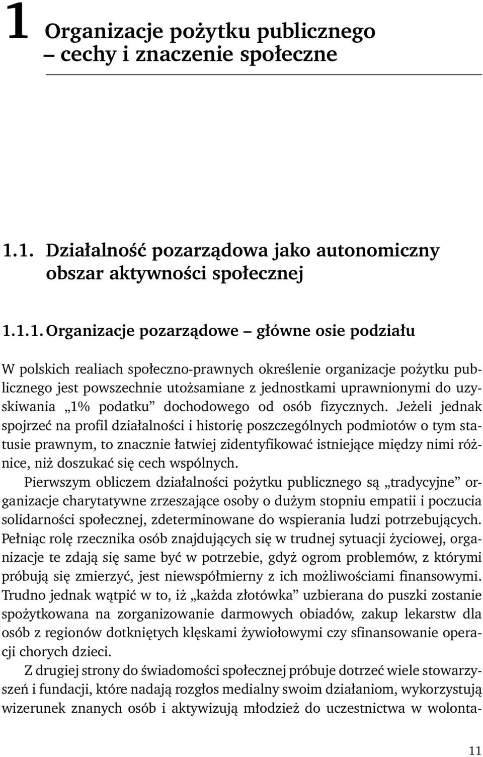 1.1. Organizacje pozarządowe główne osie podziału W polskich realiach społeczno-prawnych określenie organizacje pożytku publicznego jest powszechnie utożsamiane z jednostkami uprawnionymi do