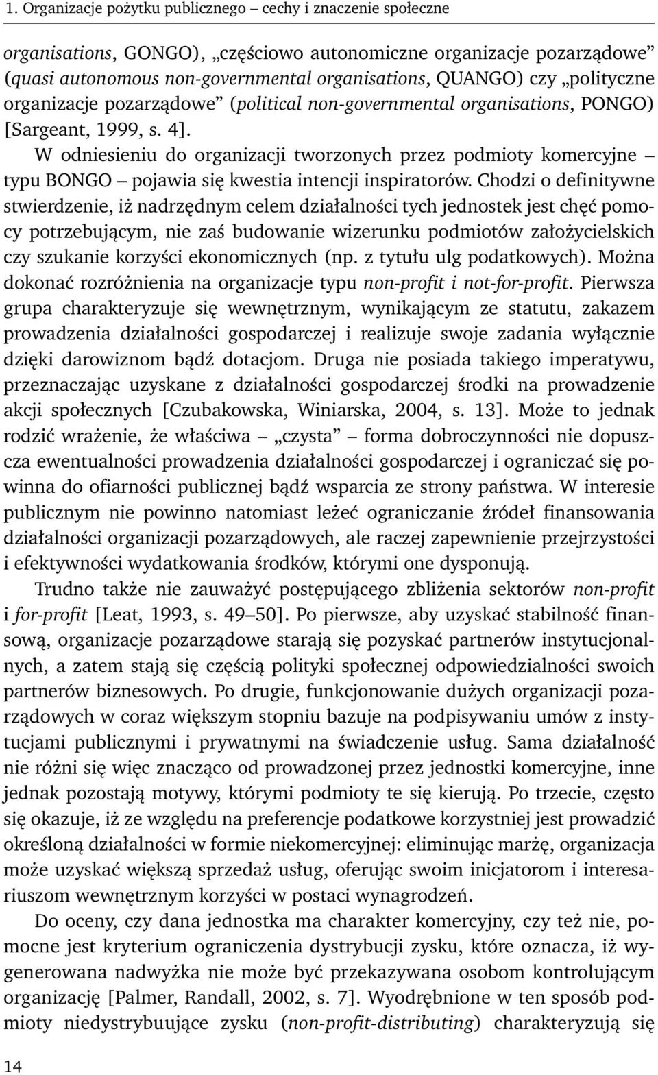 W odniesieniu do organizacji tworzonych przez podmioty komercyjne typu BONGO pojawia się kwestia intencji inspiratorów.