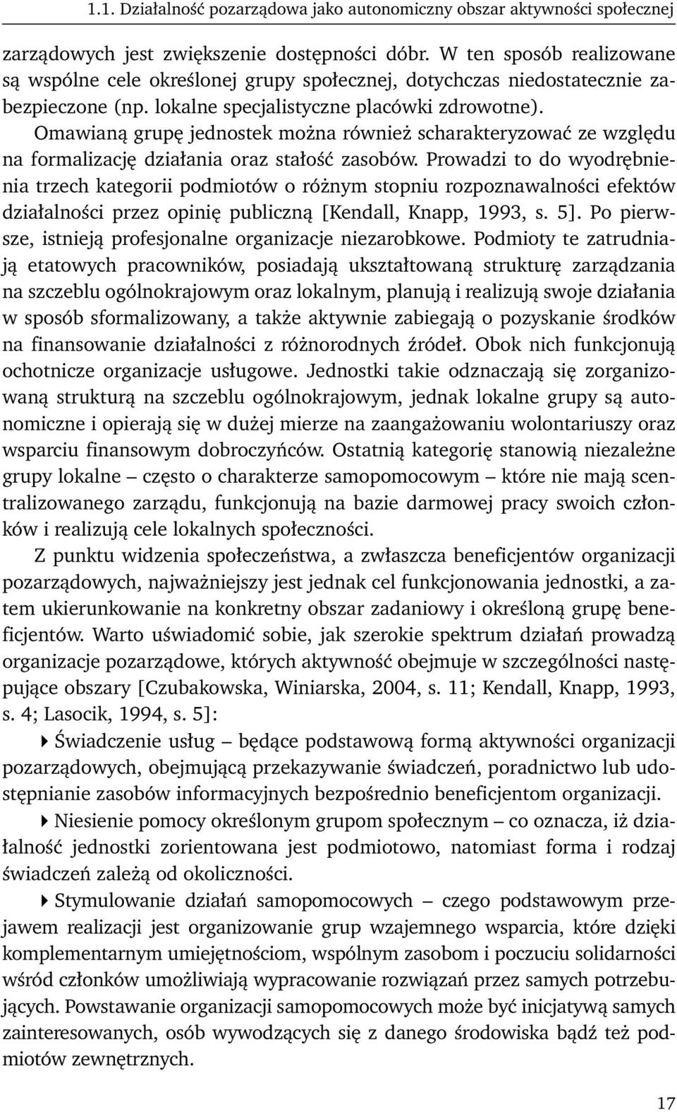 Omawianą grupę jednostek można również scharakteryzować ze względu na formalizację działania oraz stałość zasobów.