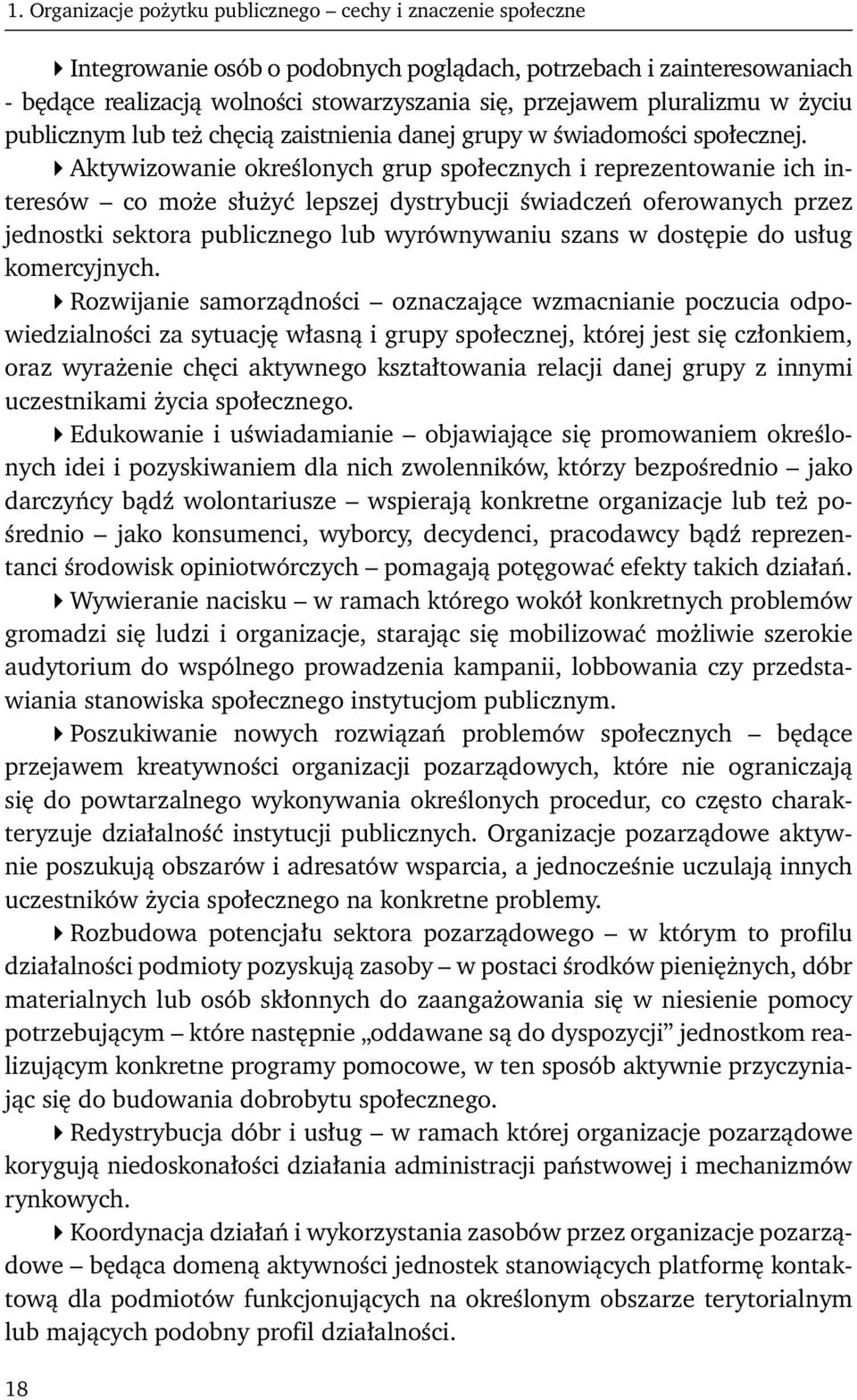 Aktywizowanie określonych grup społecznych i reprezentowanie ich interesów co może służyć lepszej dystrybucji świadczeń oferowanych przez jednostki sektora publicznego lub wyrównywaniu szans w