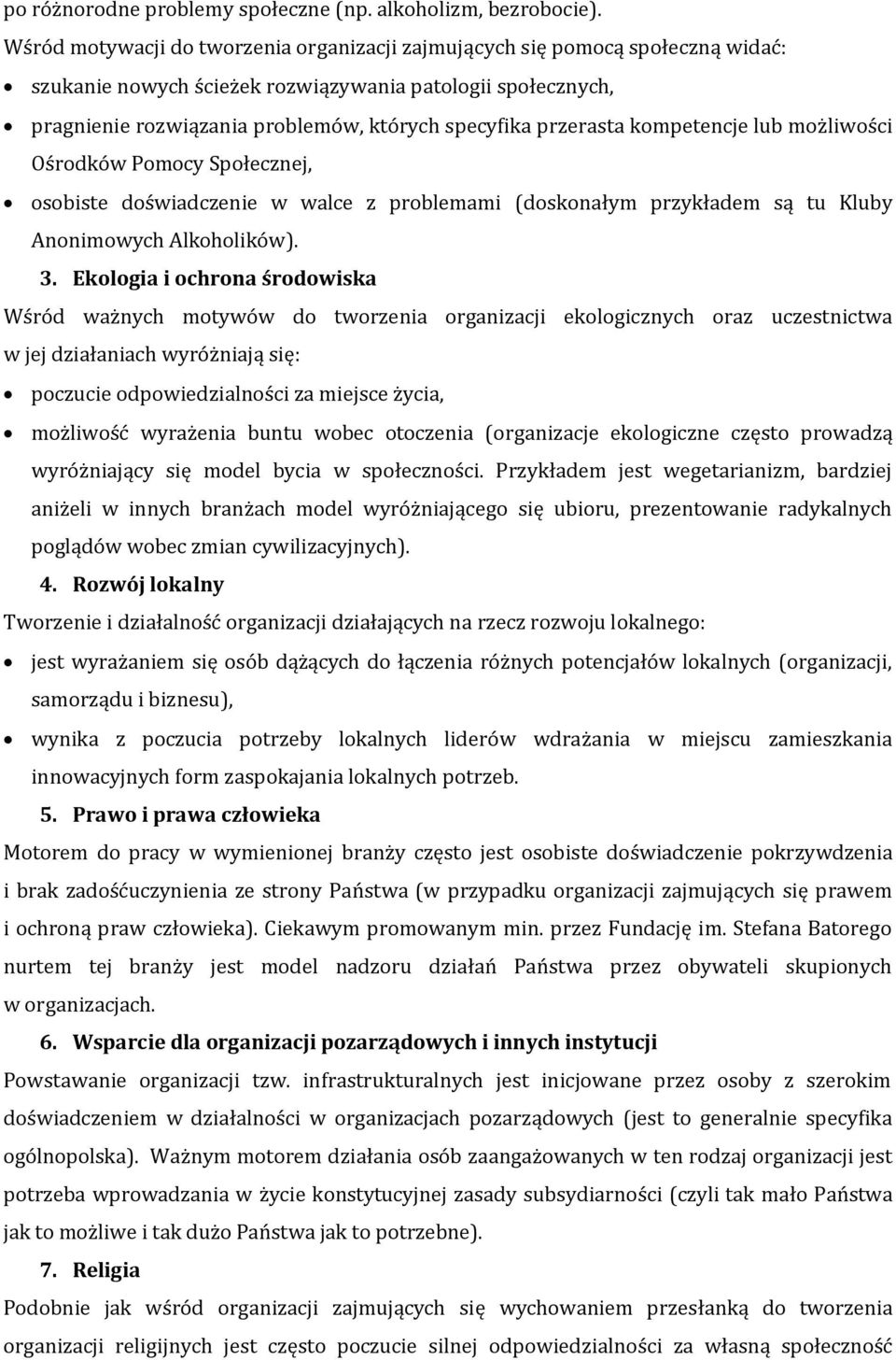 przerasta kompetencje lub możliwości Ośrodków Pomocy Społecznej, osobiste doświadczenie w walce z problemami (doskonałym przykładem są tu Kluby Anonimowych Alkoholików). 3.