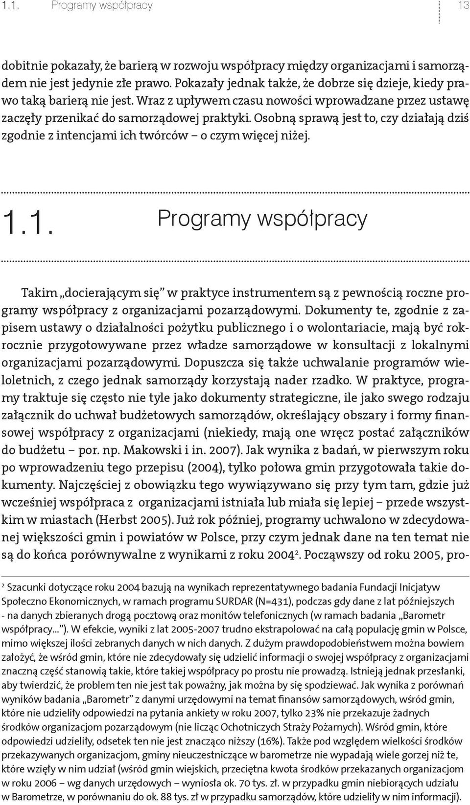 Osobną sprawą jest to, czy działają dziś zgodnie z intencjami ich twórców o czym więcej niżej. 1.