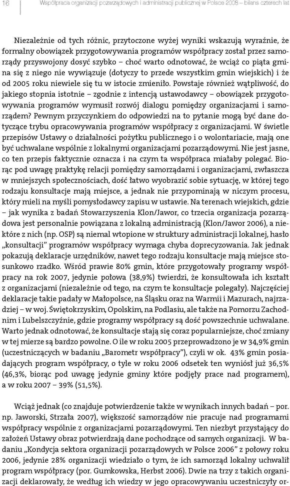 wiejskich) i że od 2005 roku niewiele się tu w istocie zmieniło.