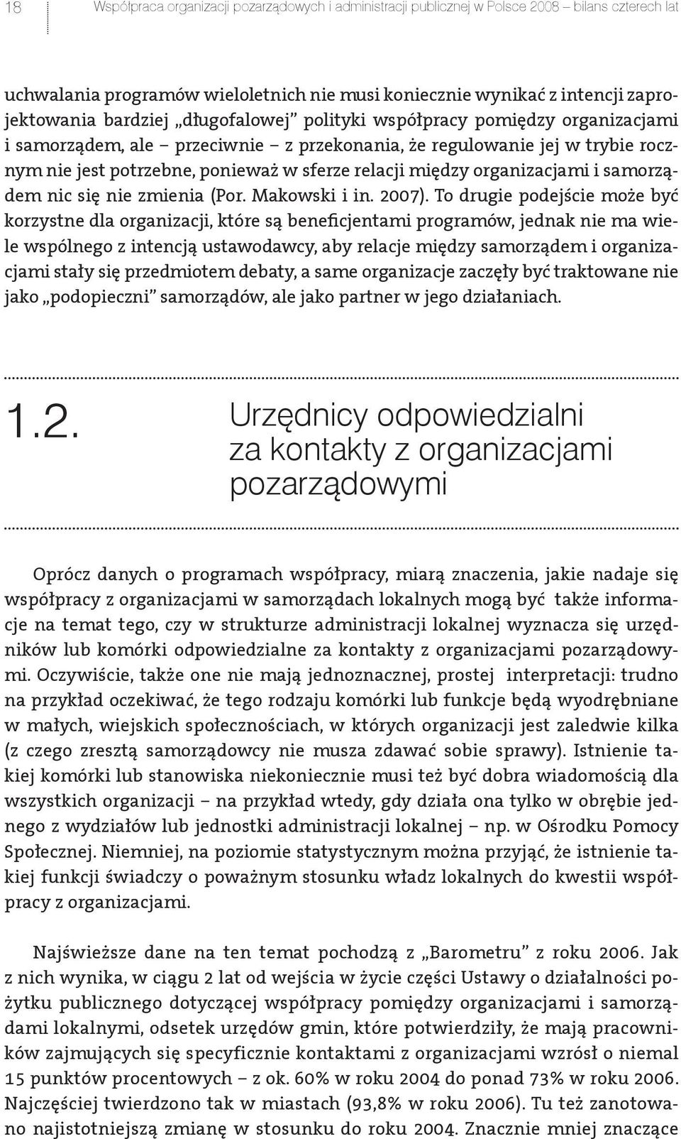 organizacjami i samorządem nic się nie zmienia (Por. Makowski i in. 2007).