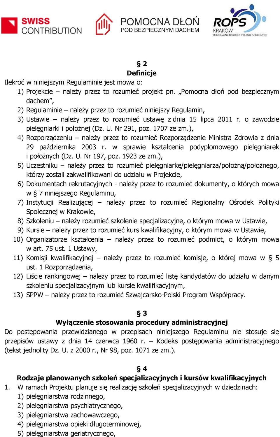 o zawodzie pielęgniarki i położnej (Dz. U. Nr 291, poz. 1707 ze zm.), 4) Rozporządzeniu należy przez to rozumieć Rozporządzenie Ministra Zdrowia z dnia 29 października 2003 r.