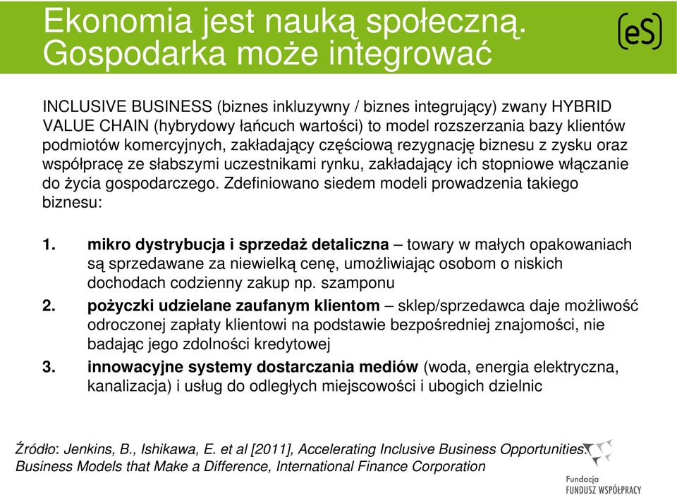 komercyjnych, zakładający częściową rezygnację biznesu z zysku oraz współpracę ze słabszymi uczestnikami rynku, zakładający ich stopniowe włączanie do życia gospodarczego.