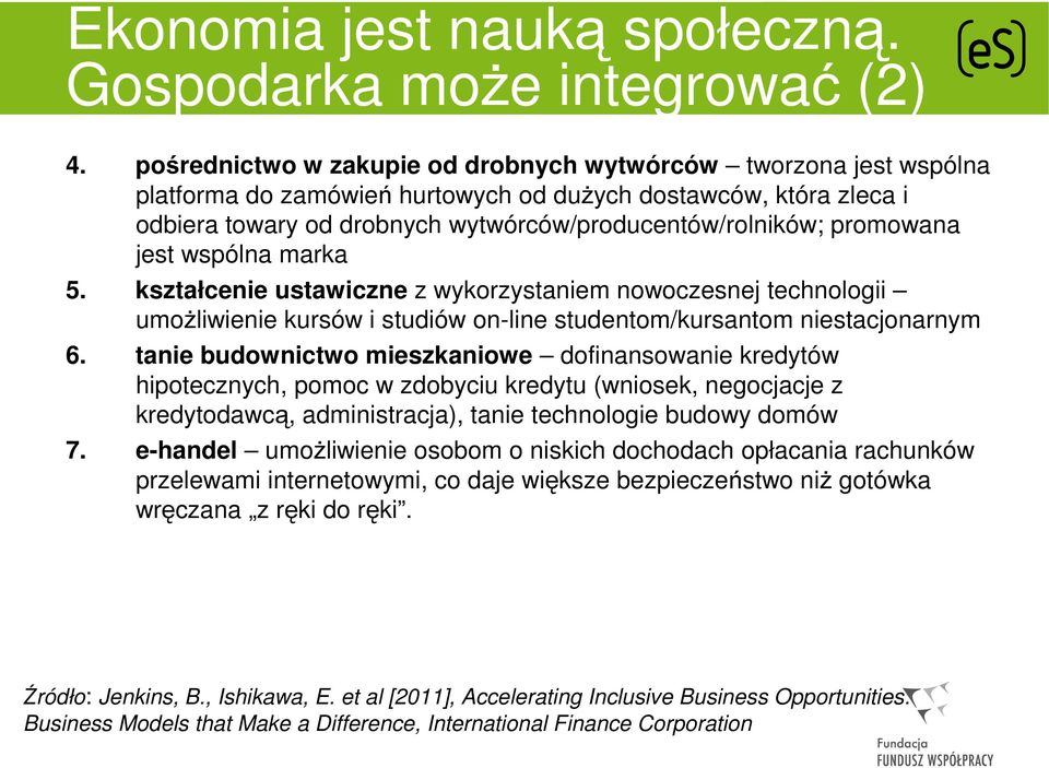 promowana jest wspólna marka 5. kształcenie ustawiczne z wykorzystaniem nowoczesnej technologii umożliwienie kursów i studiów on-line studentom/kursantom niestacjonarnym 6.