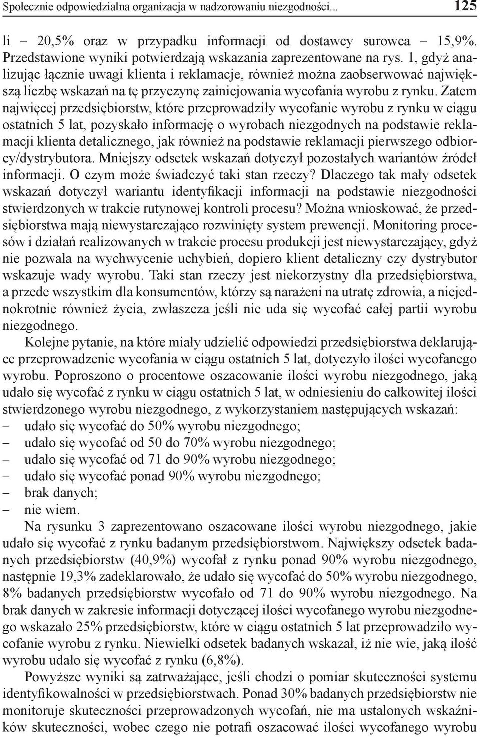 1, gdyż analizując łącznie uwagi klienta i reklamacje, również można zaobserwować największą liczbę wskazań na tę przyczynę zainicjowania wycofania wyrobu z rynku.