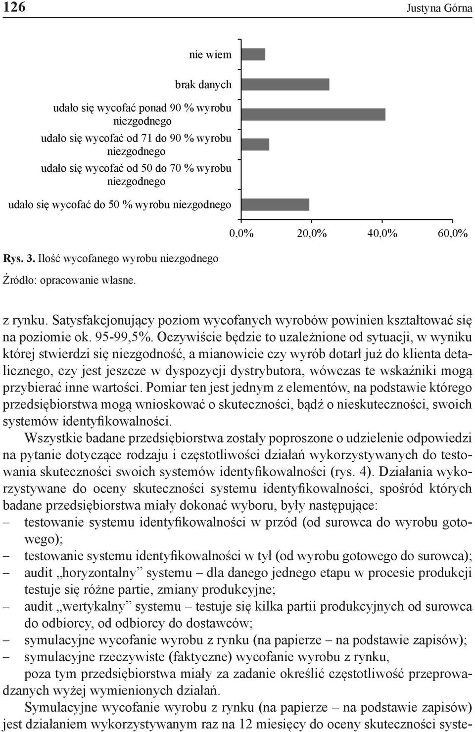 Satysfakcjonujący poziom wycofanych wyrobów powinien kształtować się na poziomie ok. 95-99,5%.