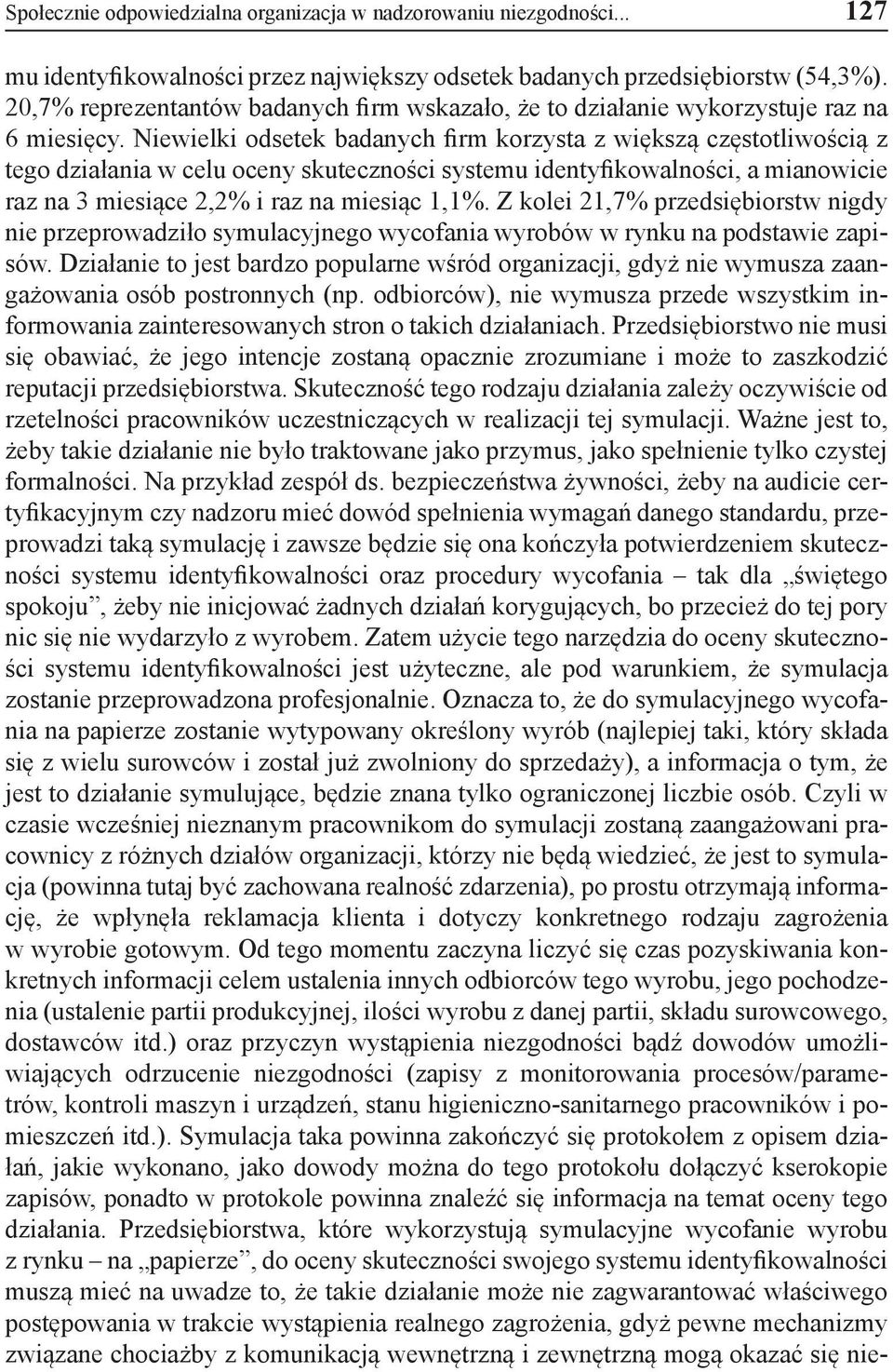 Niewielki odsetek badanych firm korzysta z większą częstotliwością z tego działania w celu oceny skuteczności systemu identyfikowalności, a mianowicie raz na 3 miesiące 2,2% i raz na miesiąc 1,1%.