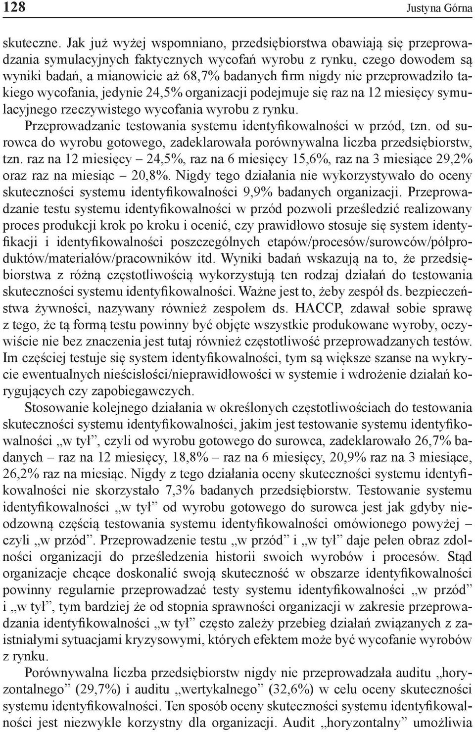 przeprowadziło takiego wycofania, jedynie 24,5% organizacji podejmuje się raz na 12 miesięcy symulacyjnego rzeczywistego wycofania wyrobu z rynku.