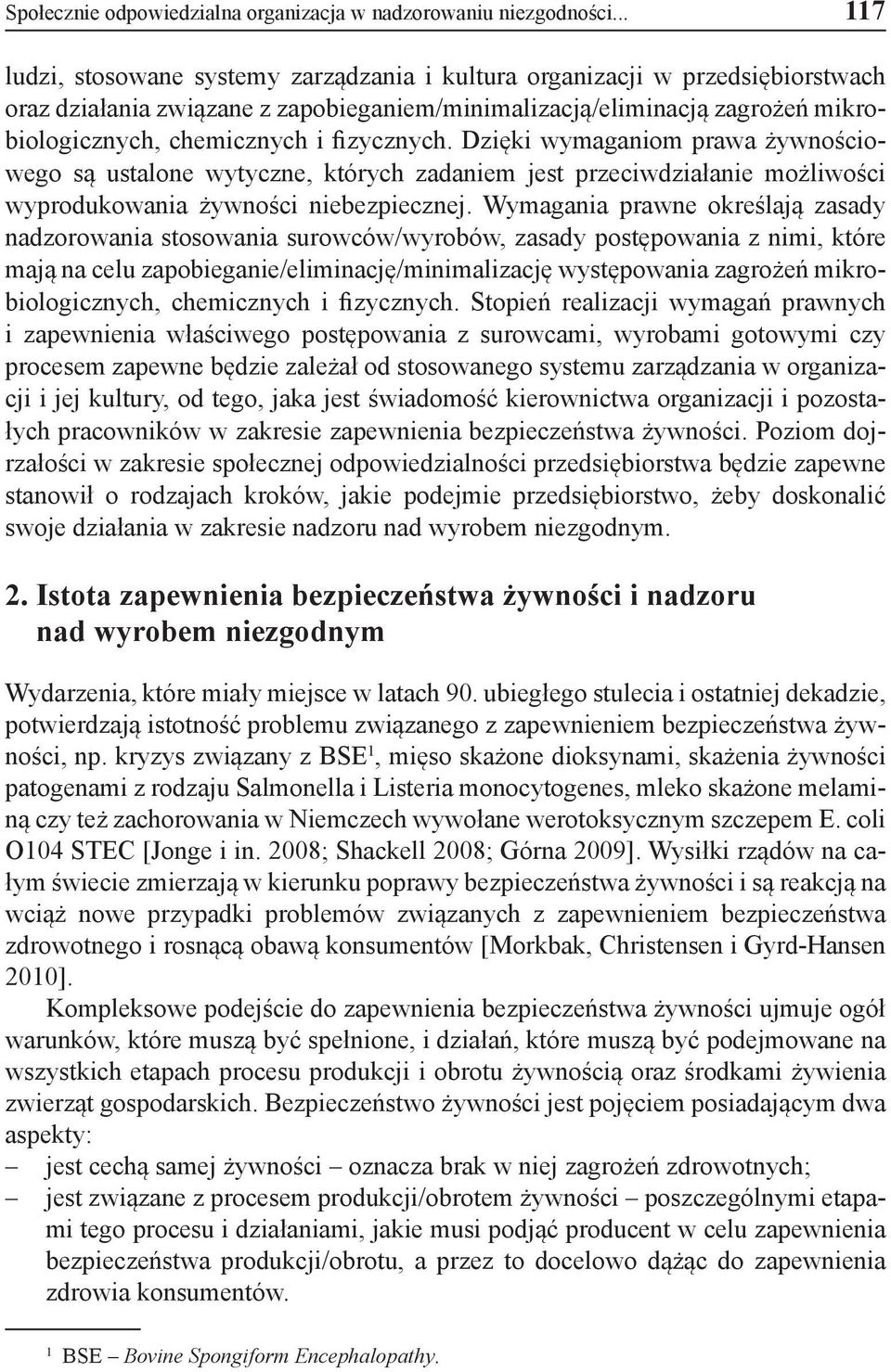 fizycznych. Dzięki wymaganiom prawa żywnościowego są ustalone wytyczne, których zadaniem jest przeciwdziałanie możliwości wyprodukowania żywności niebezpiecznej.