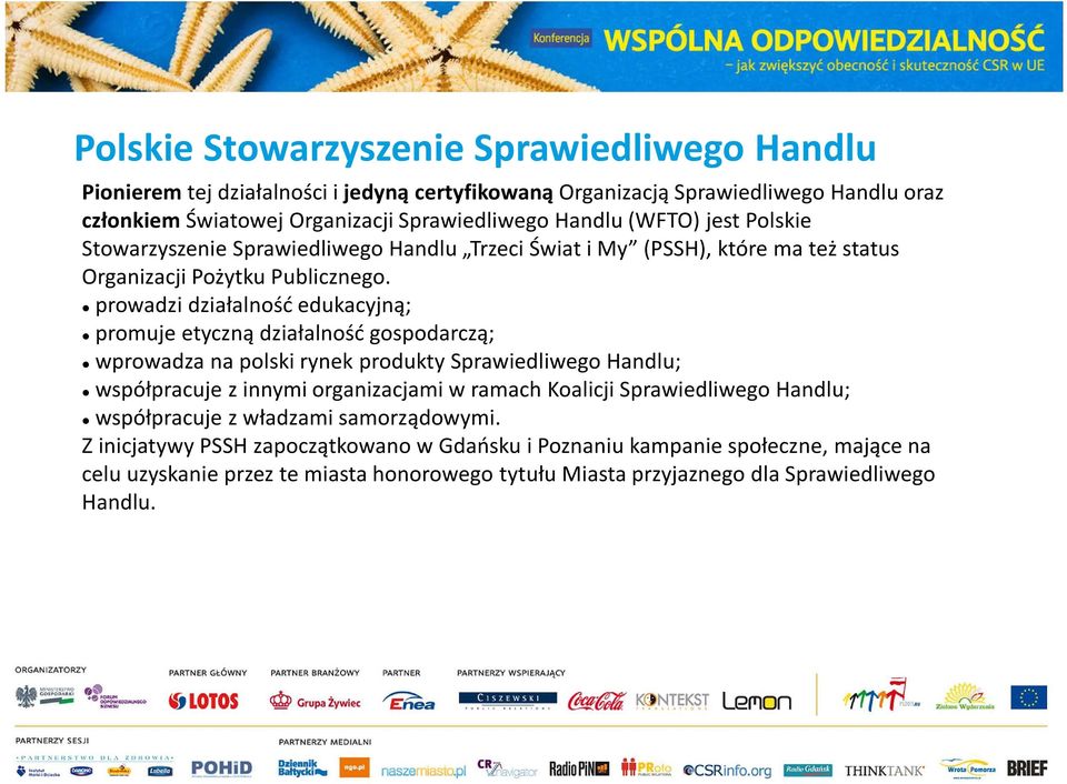 prowadzi działalność edukacyjną; promuje etyczną działalność gospodarczą; wprowadza na polski rynek produkty Sprawiedliwego Handlu; współpracuje z innymi organizacjami w ramach Koalicji