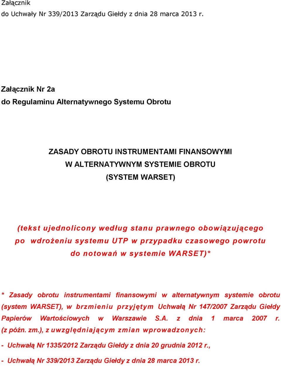 prawnego obowiązującego po wdrożeniu systemu UTP w przypadku czasowego powrotu do notowań w systemie WARSET)* * Zasady obrotu instrumentami finansowymi w alternatywnym systemie obrotu
