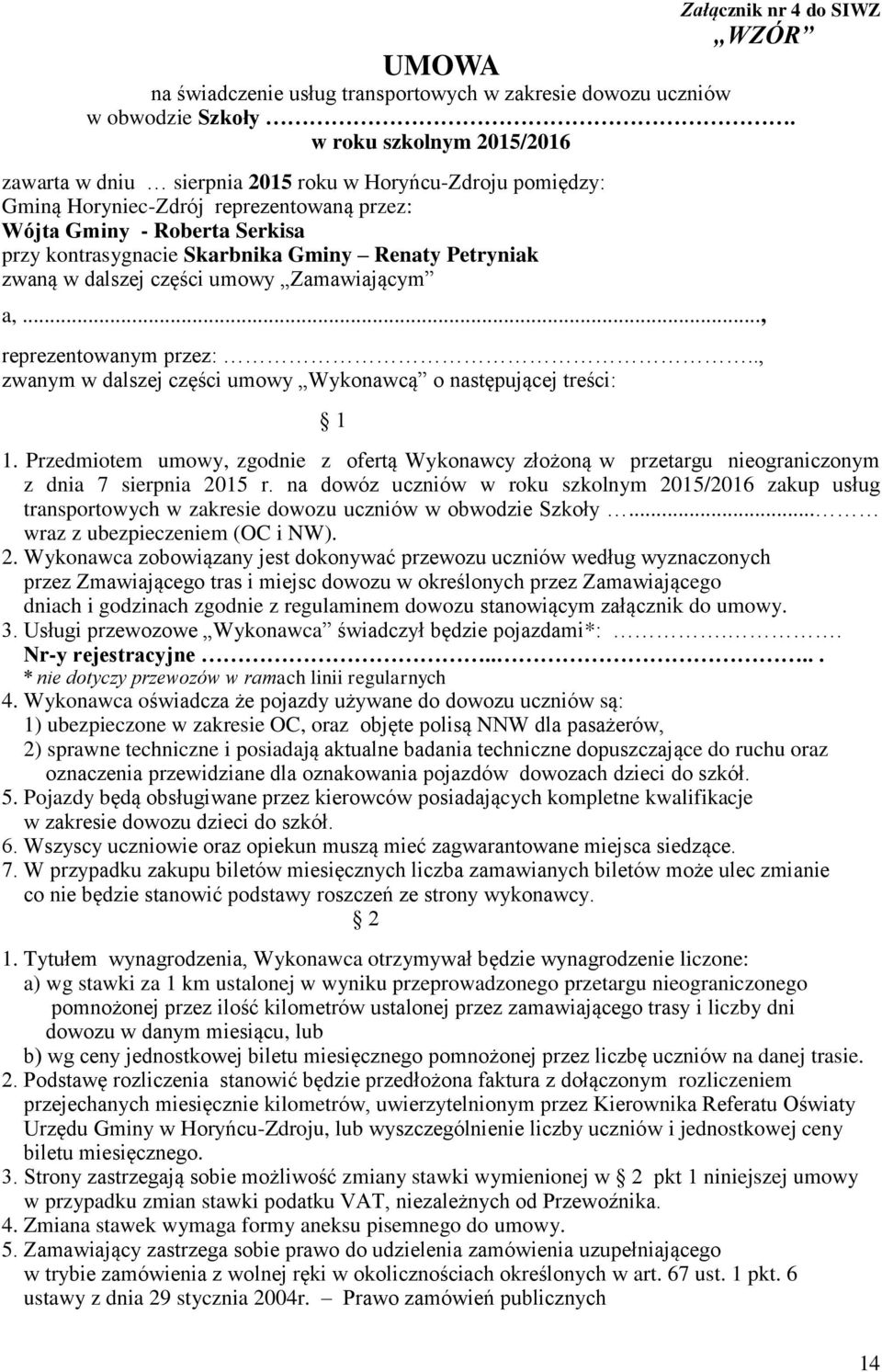 Renaty Petryniak zwaną w dalszej części umowy Zamawiającym a,..., reprezentowanym przez:.., zwanym w dalszej części umowy Wykonawcą o następującej treści: 1 1.