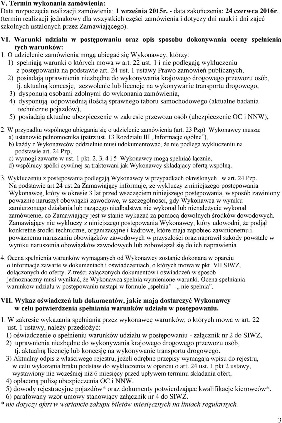 Warunki udziału w postępowaniu oraz opis sposobu dokonywania oceny spełnienia tych warunków: 1. O udzielenie zamówienia mogą ubiegać się Wykonawcy, którzy: 1) spełniają warunki o których mowa w art.