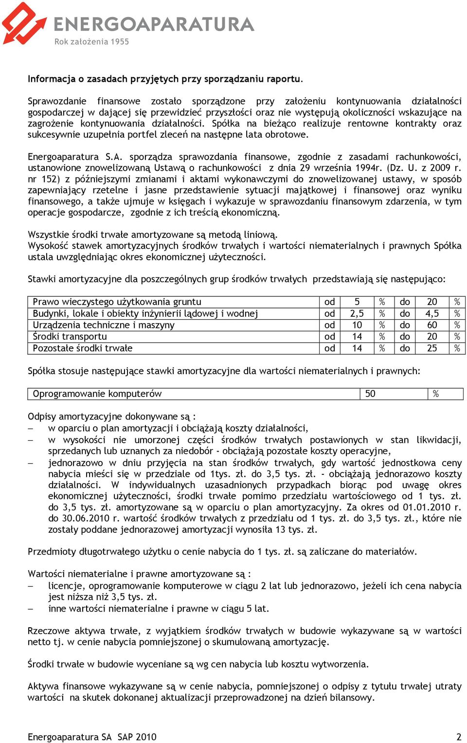 kontynuowania działalności. Spółka na bieŝąco realizuje rentowne kontrakty oraz sukcesywnie uzupełnia portfel zleceń na następne lata obrotowe. Energoaparatura S.A.