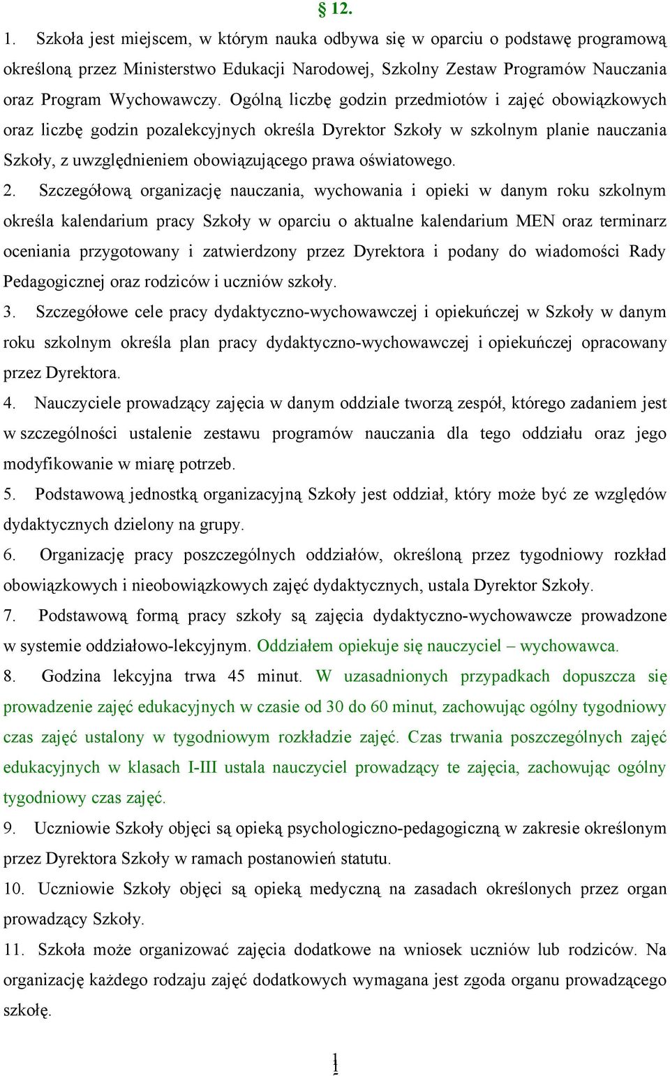 2. Szczegółową organizację nauczania, wychowania i opieki w danym roku szkolnym określa kalendarium pracy Szkoły w oparciu o aktualne kalendarium MEN oraz terminarz oceniania przygotowany i