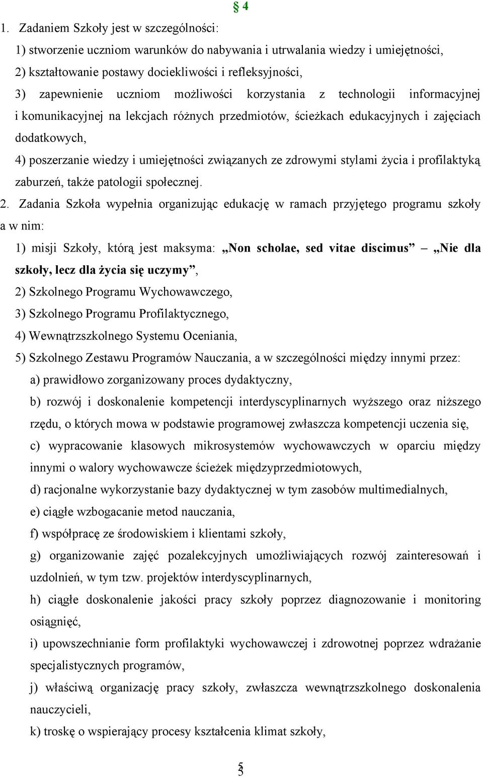 związanych ze zdrowymi stylami życia i profilaktyką zaburzeń, także patologii społecznej. 2.