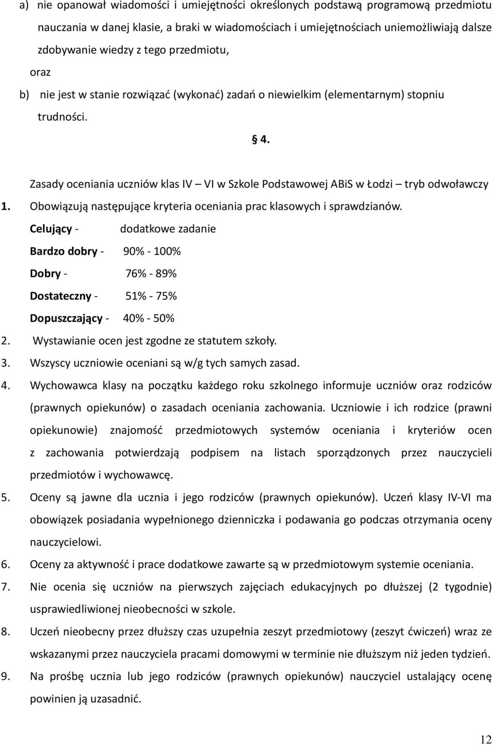 Zasady oceniania uczniów klas IV VI w Szkole Podstawowej ABiS w Łodzi tryb odwoławczy 1. Obowiązują następujące kryteria oceniania prac klasowych i sprawdzianów.