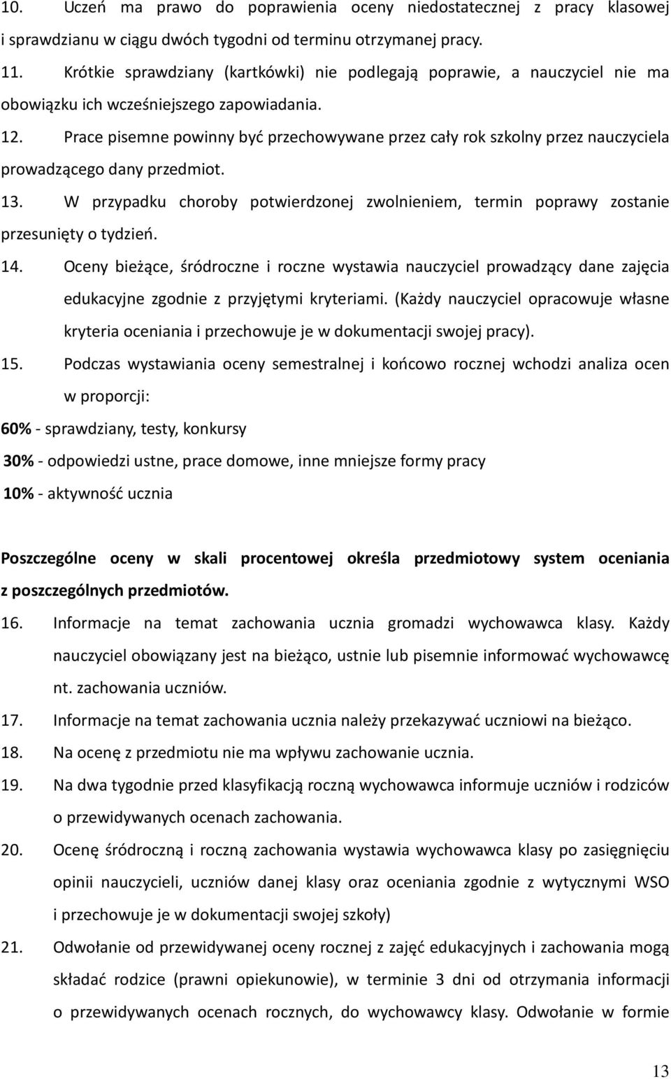 Prace pisemne powinny być przechowywane przez cały rok szkolny przez nauczyciela prowadzącego dany przedmiot. 13.