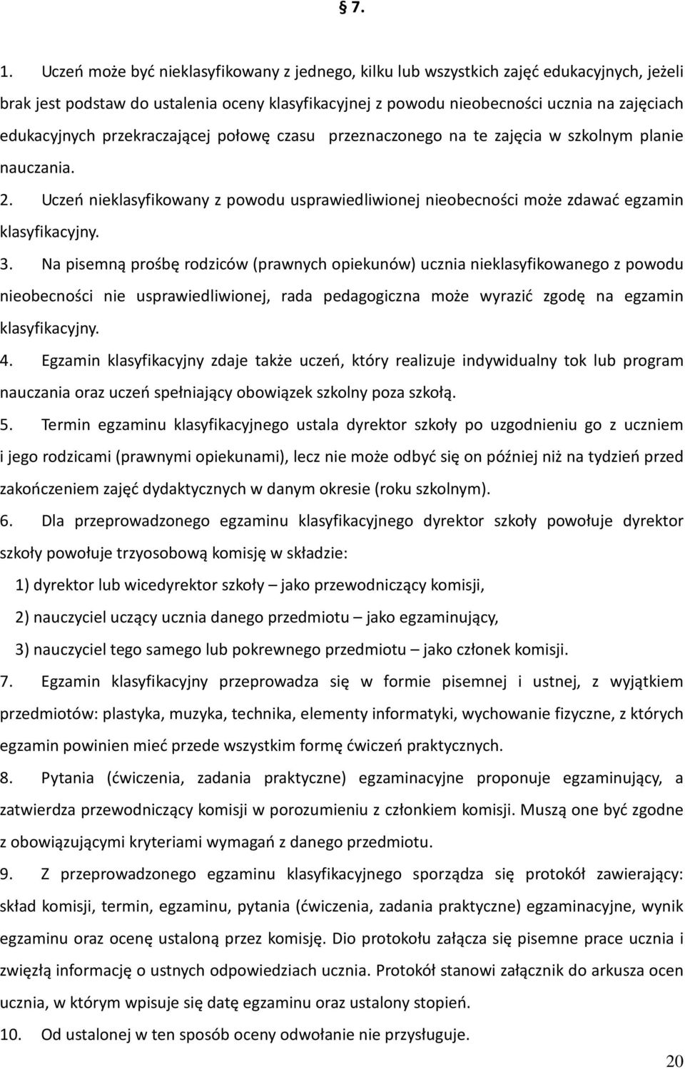 Uczeń nieklasyfikowany z powodu usprawiedliwionej nieobecności może zdawać egzamin klasyfikacyjny. 3.