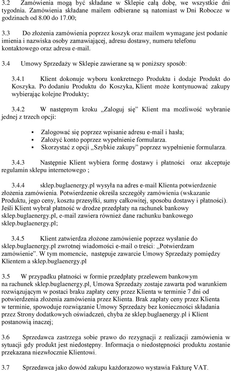 4 Umowy Sprzedaży w Sklepie zawierane są w poniższy sposób: 3.4.1 Klient dokonuje wyboru konkretnego Produktu i dodaje Produkt do Koszyka.