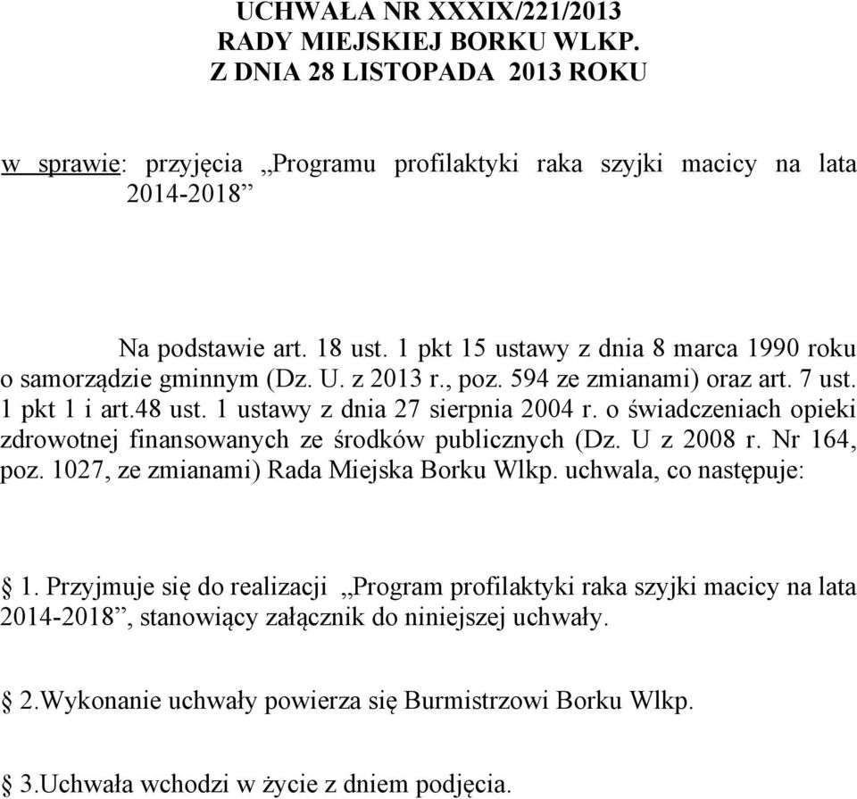 o świadczeniach opieki zdrowotnej finansowanych ze środków publicznych (Dz. U z 2008 r. Nr 164, poz. 1027, ze zmianami) Rada Miejska Borku Wlkp. uchwala, co następuje: 1.