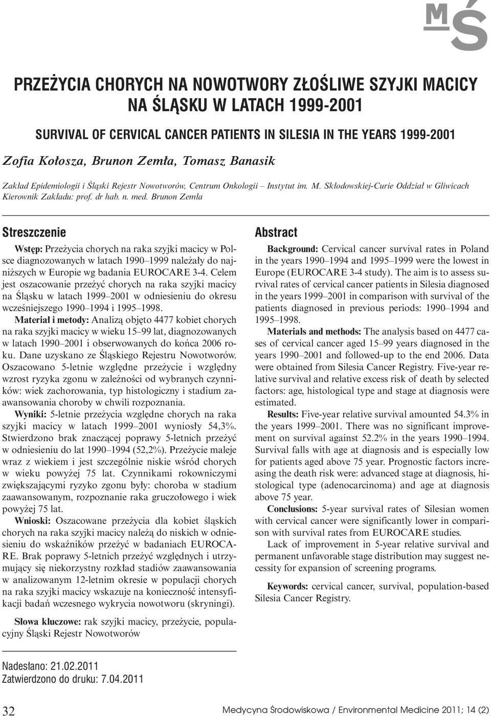 Brunon Zem a Streszczenie Wst p: Prze ycia chorych na raka szyjki macicy w Polsce diagnozowanych w latach 1990 1999 nale a y do najni szych w Europie wg badania EUROCARE 3-4.