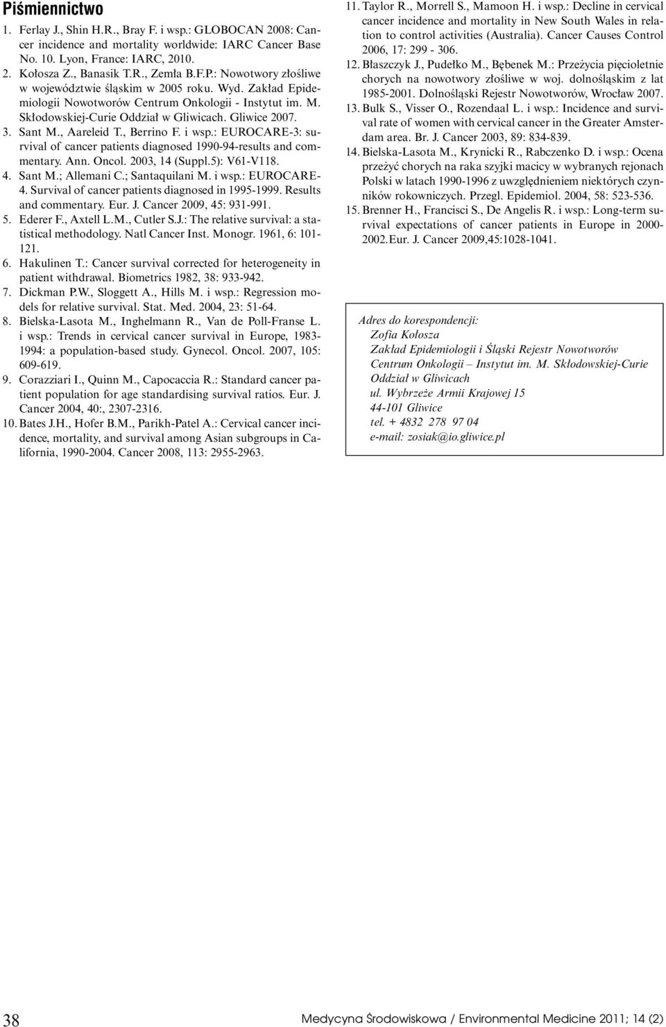 , Aareleid T., Berrino F. i wsp.: EUROCARE-3: survival of cancer patients diagnosed 1990-94-results and commentary. Ann. Oncol. 2003, 14 (Suppl.5): V61-V118. 4. Sant M.; Allemani C.; Santaquilani M.