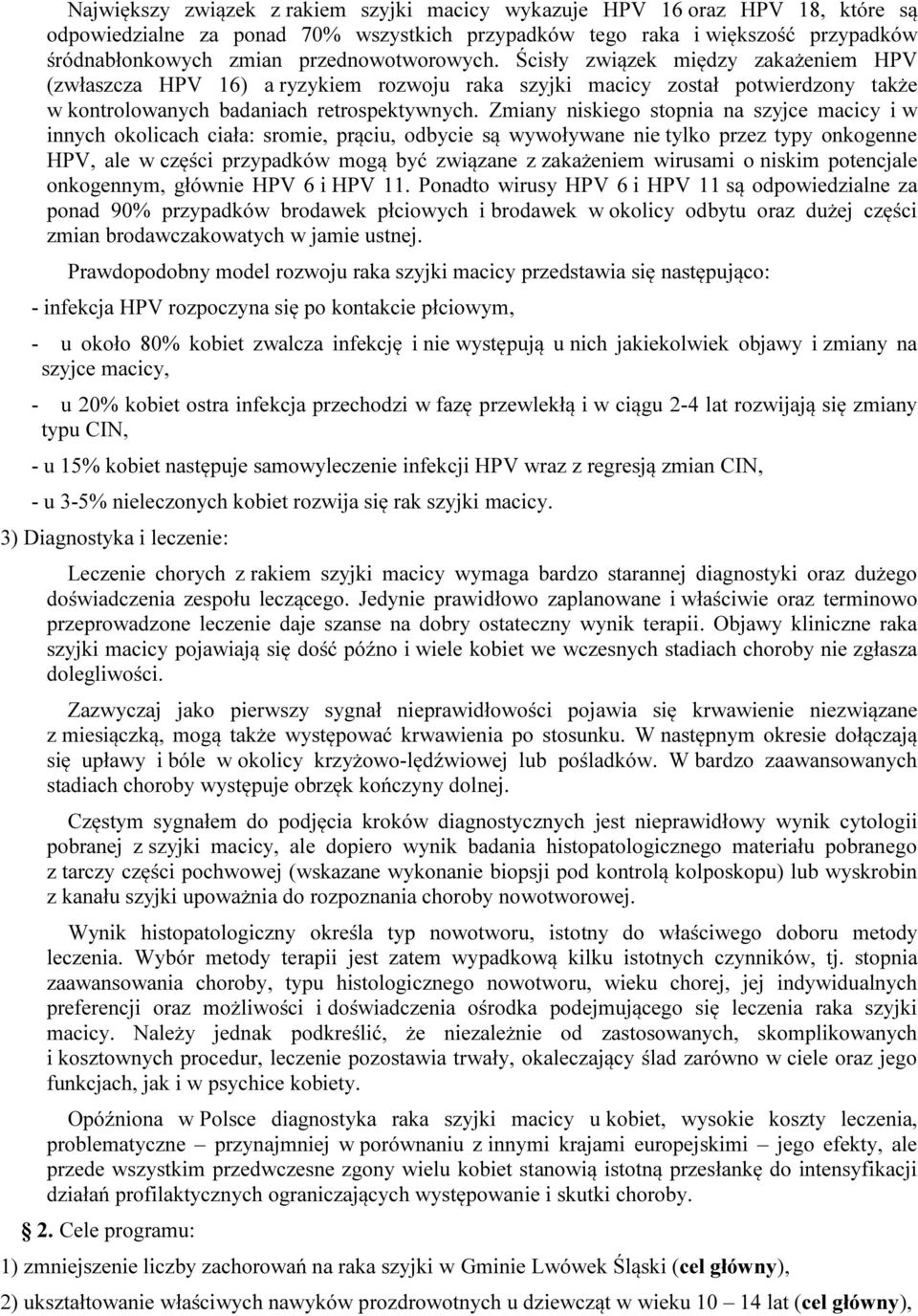 Zmiany niskiego stopnia na szyjce macicy i w innych okolicach ciała: sromie, prąciu, odbycie są wywoływane nie tylko przez typy onkogenne HPV, ale w części przypadków mogą być związane z zakażeniem