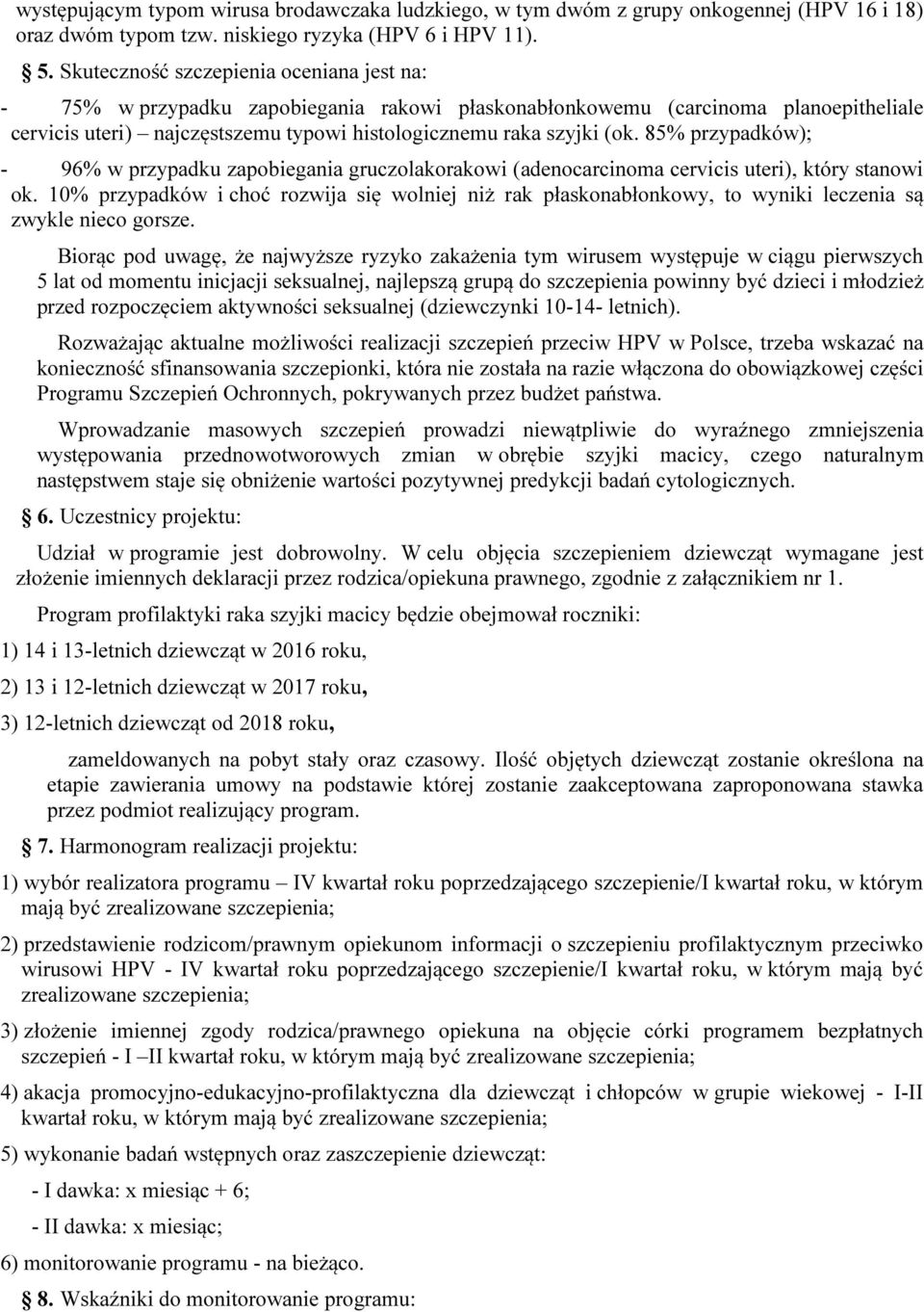 85% przypadków); - 96% w przypadku zapobiegania gruczolakorakowi (adenocarcinoma cervicis uteri), który stanowi ok.