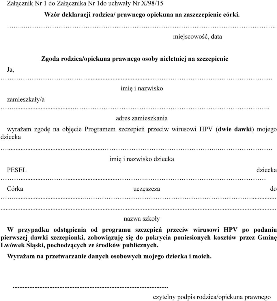 .... adres zamieszkania wyrażam zgodę na objęcie Programem szczepień przeciw wirusowi HPV (dwie dawki) mojego dziecka..... imię i nazwisko dziecka PESEL dziecka....... Córka uczęszcza do.