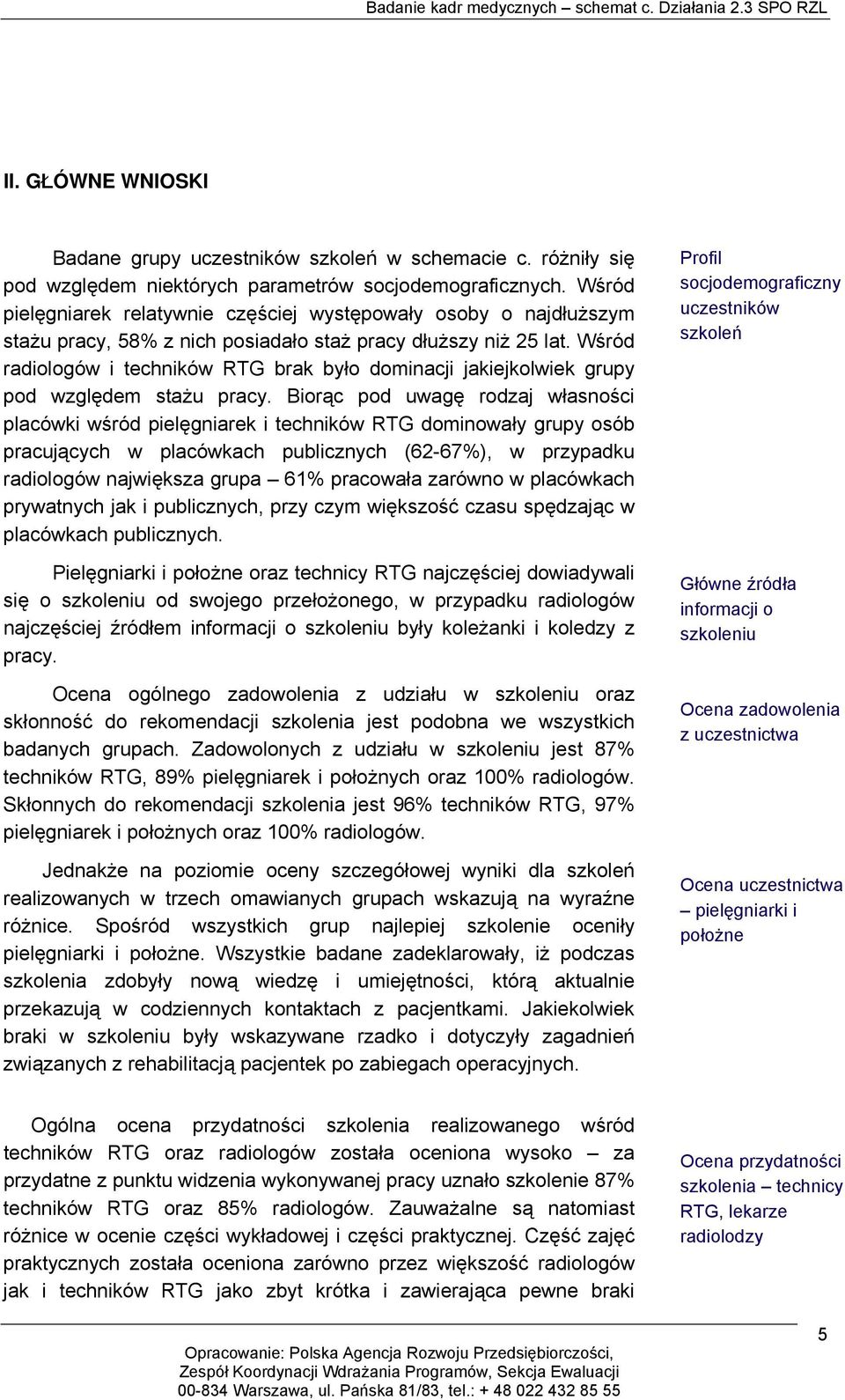 Wśród radiologów i techników RTG brak było dominacji jakiejkolwiek grupy pod względem stażu pracy.