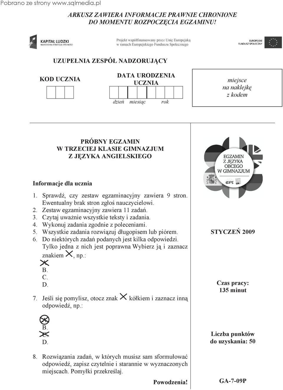 PRÓBNY EGZAMIN W TRZECIEJ KLASIE GIMNAZJUM Z J ZYKA ANGIELSKIEGO Informacje dla ucznia 1. Sprawd, czy zestaw egzaminacyjny zawiera 9 stron. Ewentualny brak stron zg o nauczycielowi. 2.