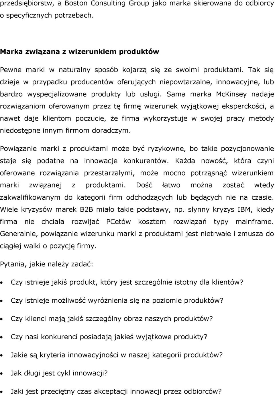 Tak się dzieje w przypadku producentów oferujących niepowtarzalne, innowacyjne, lub bardzo wyspecjalizowane produkty lub usługi.