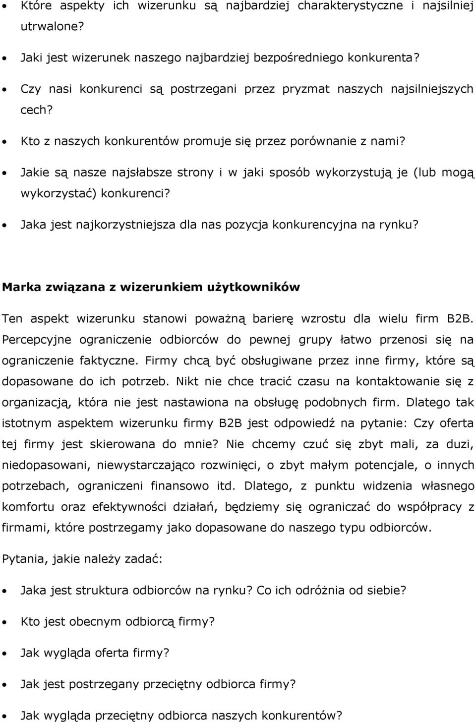 Jakie są nasze najsłabsze strony i w jaki sposób wykorzystują je (lub mogą wykorzystać) konkurenci? Jaka jest najkorzystniejsza dla nas pozycja konkurencyjna na rynku?