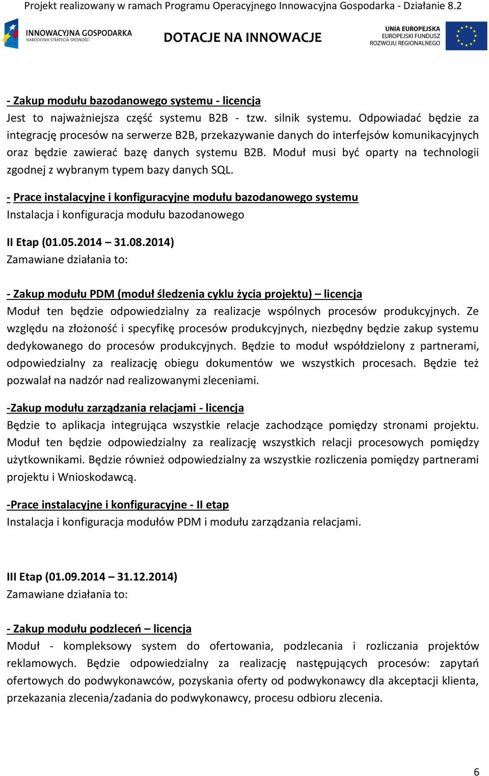 Moduł musi być oparty na technologii zgodnej z wybranym typem bazy danych SQL.