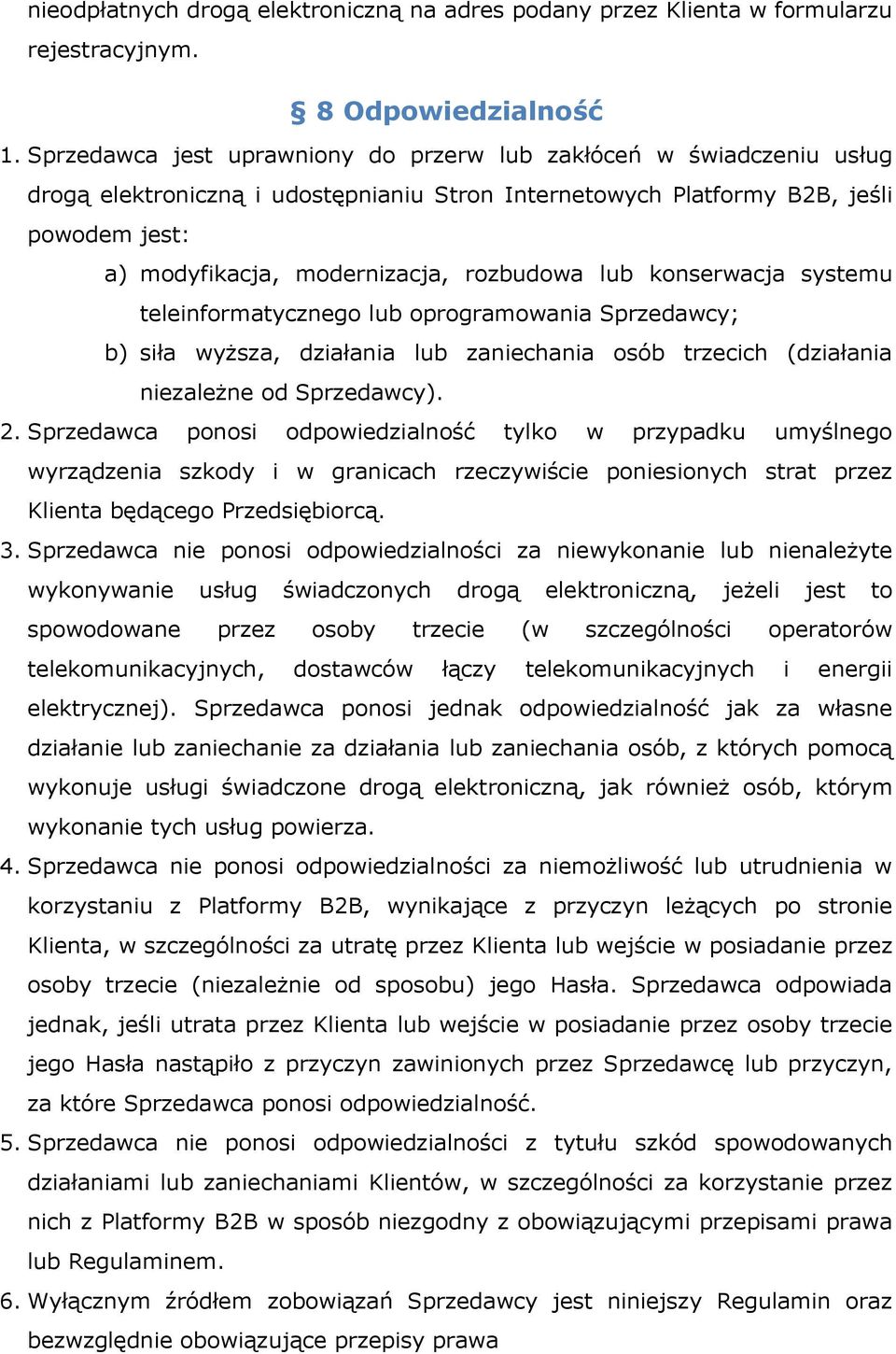 rozbudowa lub konserwacja systemu teleinformatycznego lub oprogramowania Sprzedawcy; b) siła wyższa, działania lub zaniechania osób trzecich (działania niezależne od Sprzedawcy). 2.