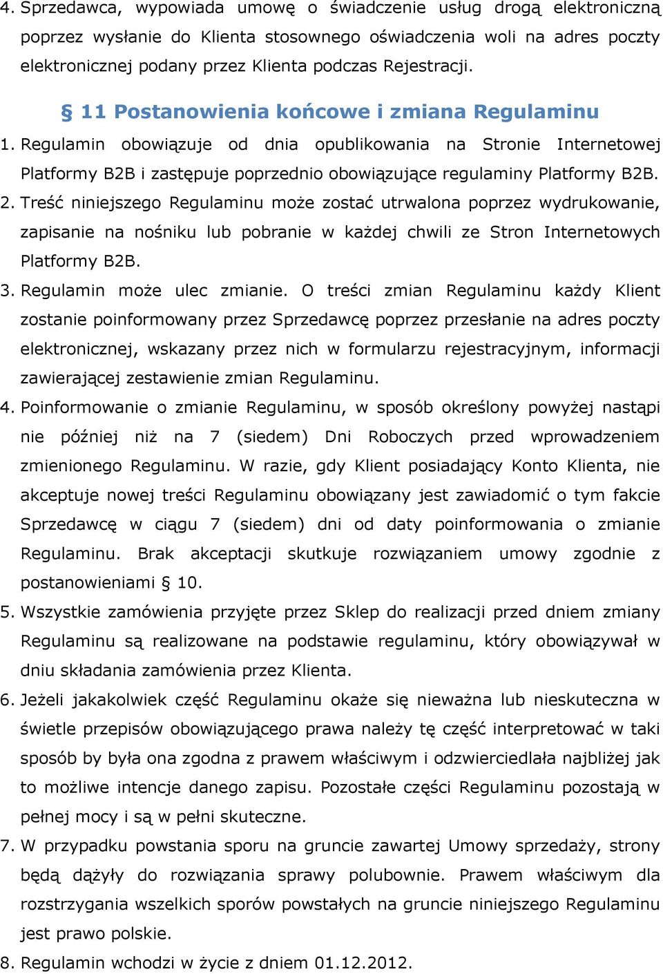 Treść niniejszego Regulaminu może zostać utrwalona poprzez wydrukowanie, zapisanie na nośniku lub pobranie w każdej chwili ze Stron Internetowych Platformy B2B. 3. Regulamin może ulec zmianie.