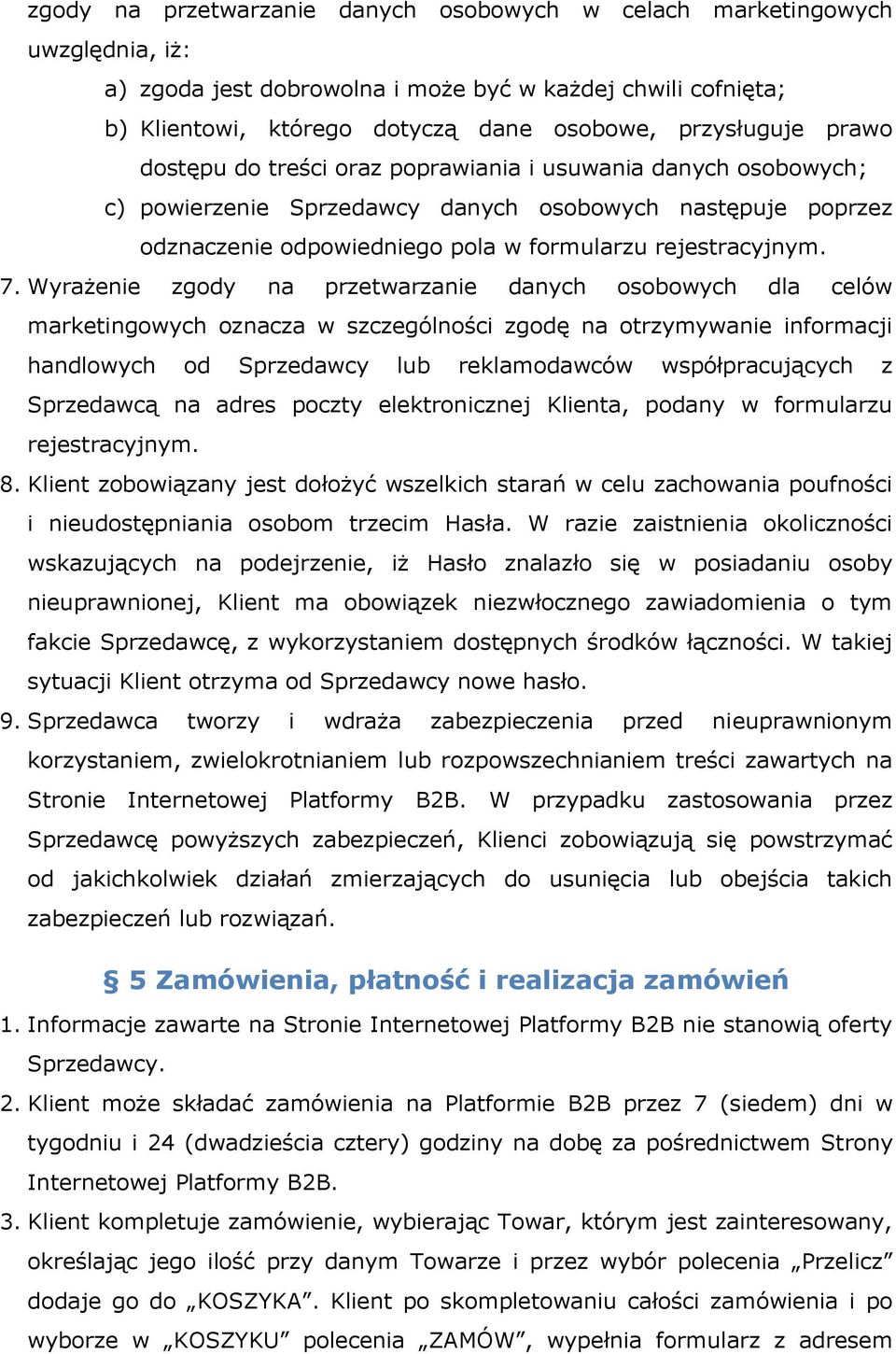 Wyrażenie zgody na przetwarzanie danych osobowych dla celów marketingowych oznacza w szczególności zgodę na otrzymywanie informacji handlowych od Sprzedawcy lub reklamodawców współpracujących z