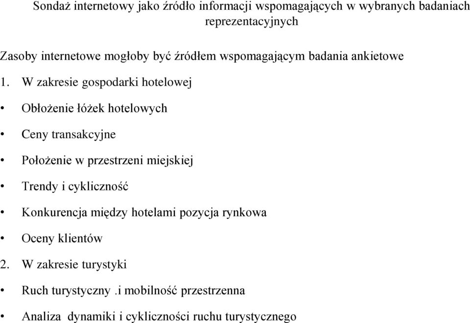 W zakresie gospodarki hotelowej Obłożenie łóżek hotelowych Ceny transakcyjne Położenie w przestrzeni miejskiej Trendy i