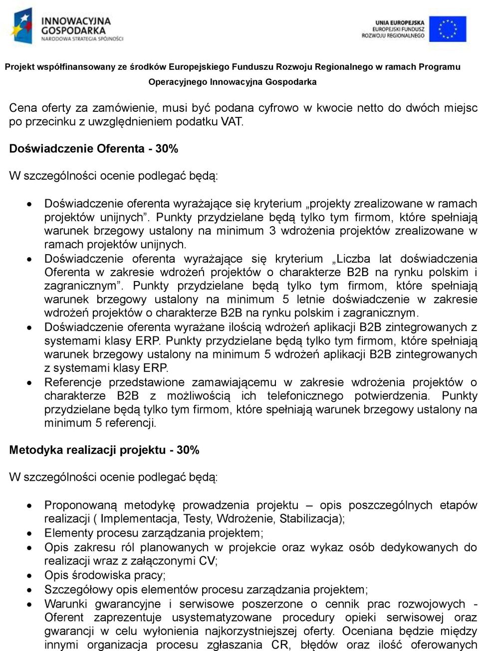 Punkty przydzielane będą tylko tym firmom, które spełniają warunek brzegowy ustalony na minimum 3 wdrożenia projektów zrealizowane w ramach projektów unijnych.