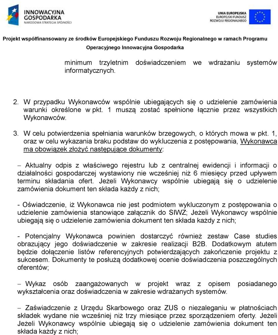 1, oraz w celu wykazania braku podstaw do wykluczenia z postępowania, Wykonawca ma obowiązek złożyć następujące dokumenty: Aktualny odpis z właściwego rejestru lub z centralnej ewidencji i informacji