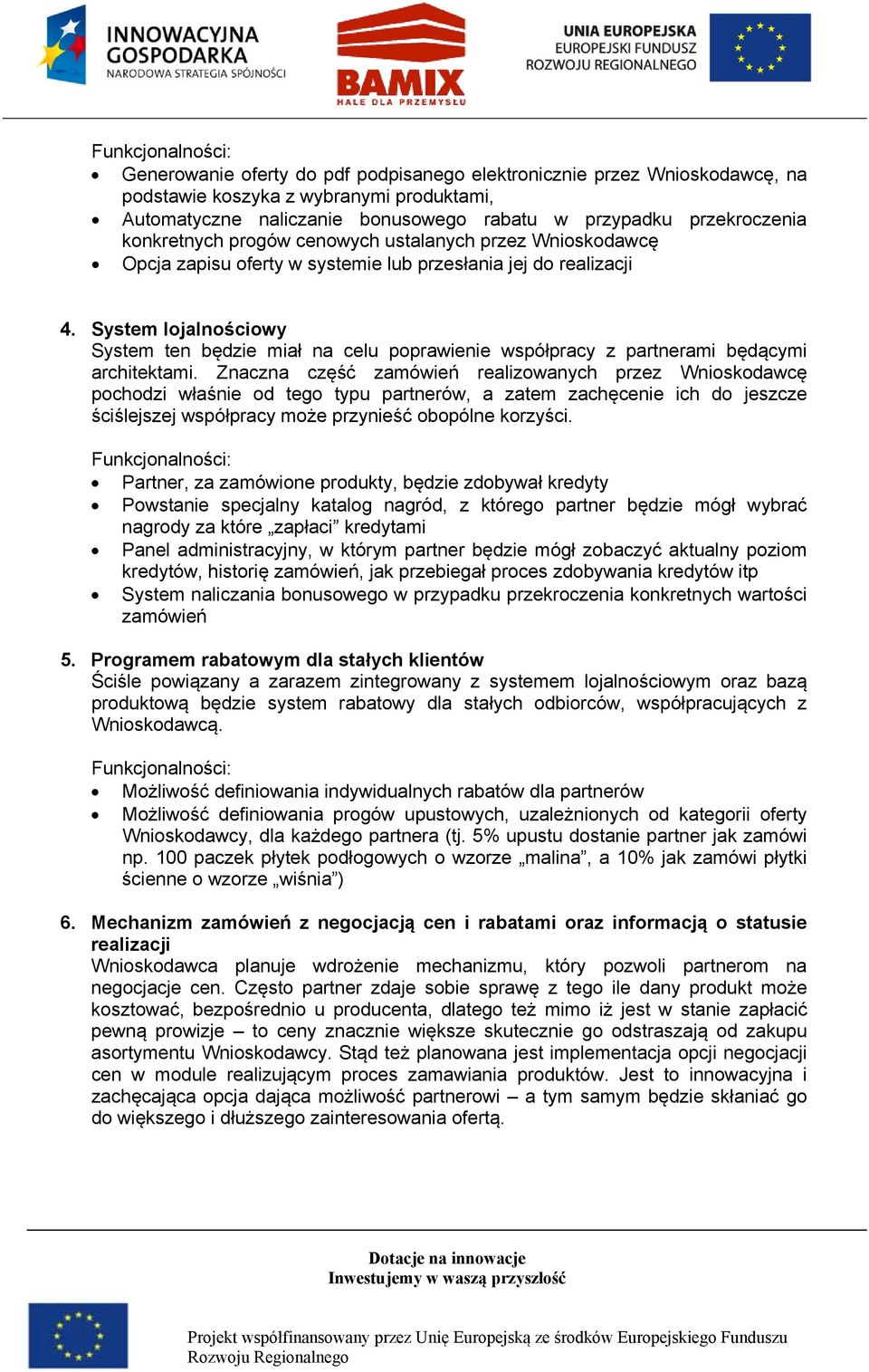 System lojalnościowy System ten będzie miał na celu poprawienie współpracy z partnerami będącymi architektami.