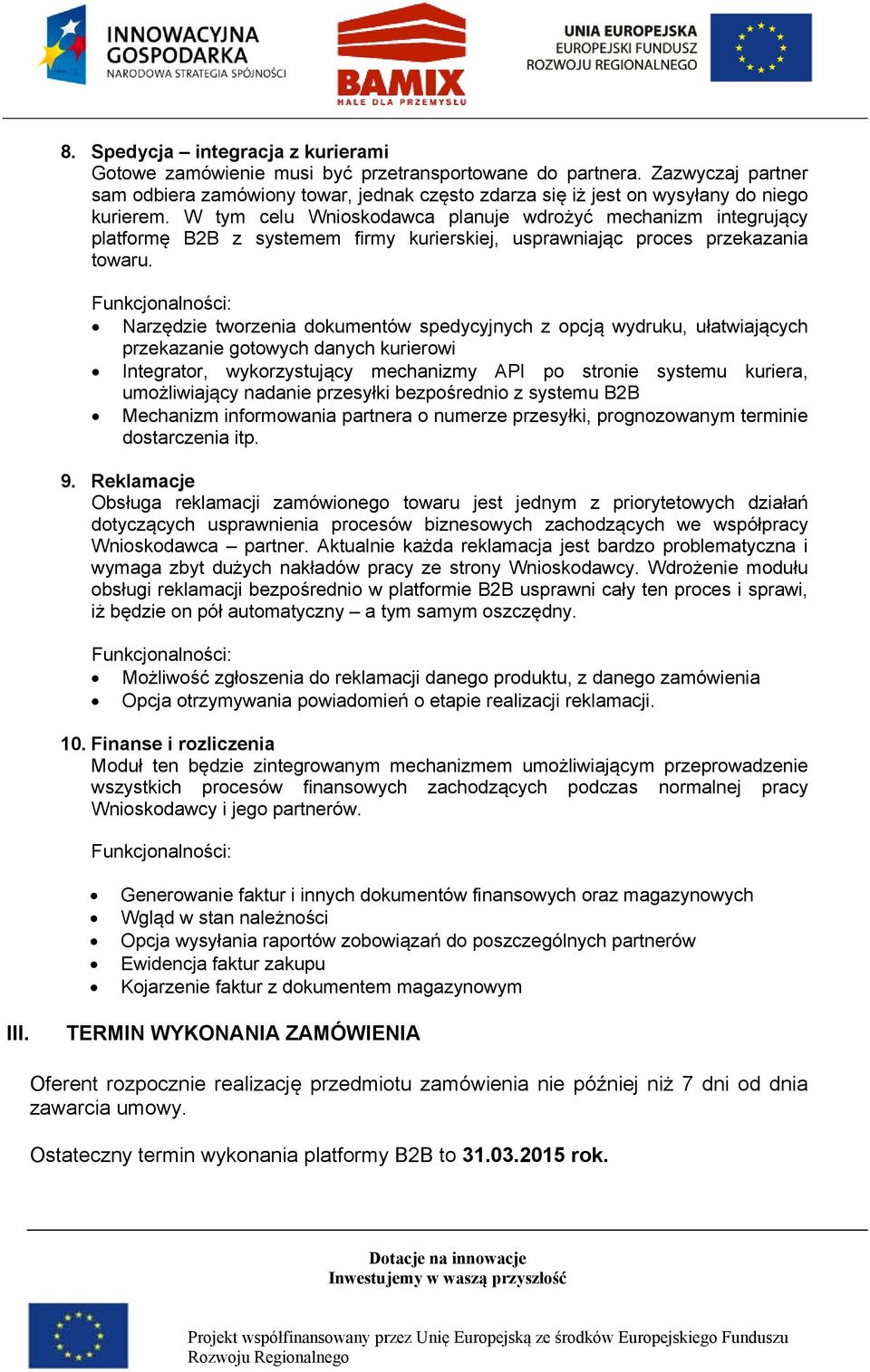 W tym celu Wnioskodawca planuje wdrożyć mechanizm integrujący platformę B2B z systemem firmy kurierskiej, usprawniając proces przekazania towaru.