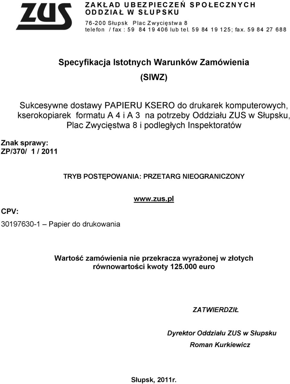 potrzeby Oddziału ZUS w Słupsku, Plac Zwycięstwa 8 i podległych Inspektoratów Znak sprawy: ZP/370/ 1 / 2011 TRYB POSTĘPOWANIA: PRZETARG NIEOGRANICZONY CPV: