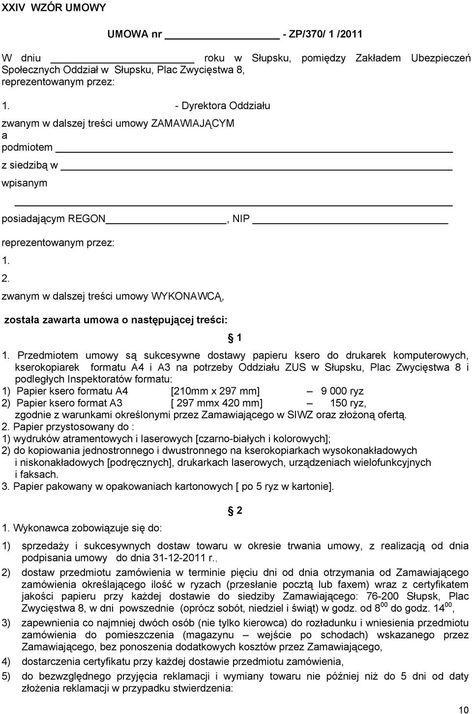 zwanym w dalszej treści umowy WYKONAWCĄ, została zawarta umowa o następującej treści: 1 1.