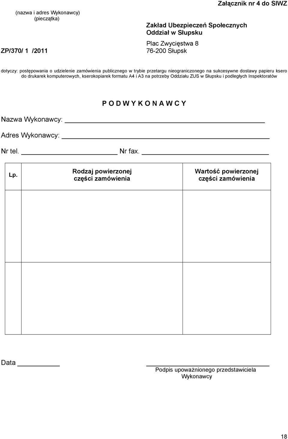 komputerowych, kserokopiarek formatu A4 i A3 na potrzeby Oddziału ZUS w Słupsku i podległych Inspektoratów P O D W Y K O N A W C Y Nazwa Wykonawcy: Adres